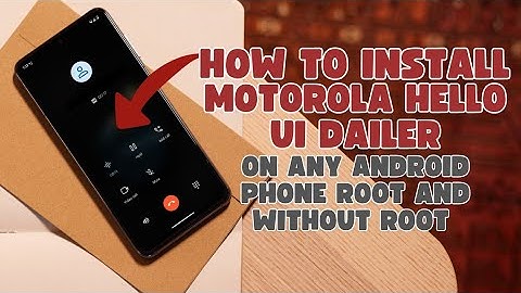 How to Install Motorola Hello UI Dialer: Rooted & Non-Rooted
