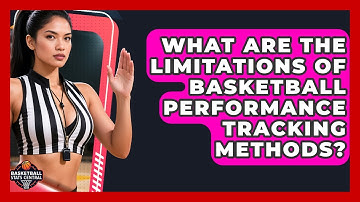 What Are the Limitations of Basketball Performance Tracking Methods? | Basketball Stats Central News
