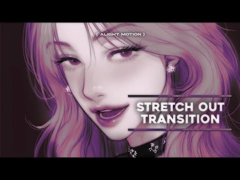 [ watch me ] stretch out transition on alight motion