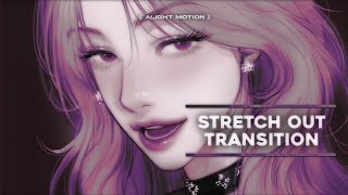 [ watch me ] stretch out transition on alight motion