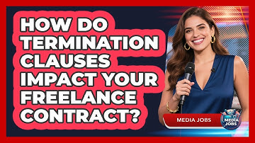 How Do Termination Clauses Impact Your Freelance Contract? - Media Jobs