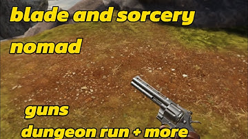 blade and sorcery nomad dungeon run, pt.1 GUNS