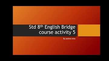 8th std English Bridge course activity 5...by aashna miss