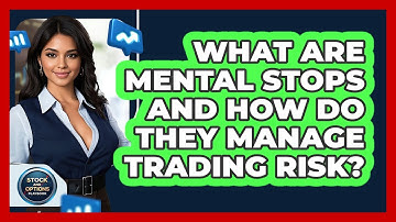 What Are Mental Stops And How Do They Manage Trading Risk? - Stock and Options Playbook