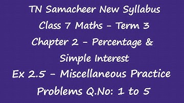 Class 7 Maths Term 3 -Chapter 2 Percentage & Simple Interest -Ex 2.5 Miscellaneous Prob Q.No: 1 to 5