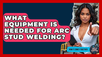What Equipment Is Needed For Arc Stud Welding? - How It Comes Together