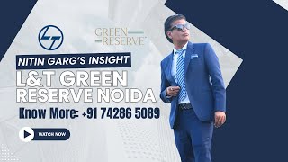 L&T Green Reserve Noida | Insights by Nitin Garg, Invest Advise Wealth | Call 91 74286 50894