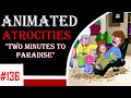 Animated Atrocities #136 "Two Minutes to Paradise" [Committed]