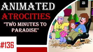 Animated Atrocities 136 || "Two Minutes to Paradise" [Committed]