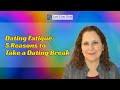 Dating fatigue 5 reasons to take a dating break