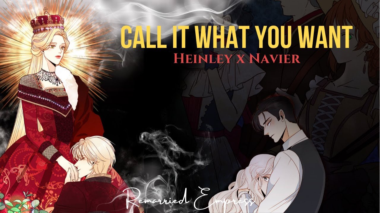 Call It What You Want - Heinley x Navier - Remarried Empress AMV