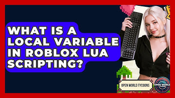 What Is A Local Variable In Roblox Lua Scripting? - Open World Tycoons