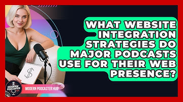 What Website Integration Strategies Do Major Podcasts Use For Their Web Presence?