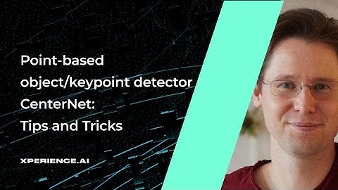 Point-based object/keypoint detector CenterNet: Tips and Tricks  Alexey Sidnev (CTO Camerton.ai)