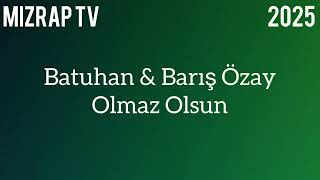 Batuhan & Barış Özay - Olmaz Olsun 