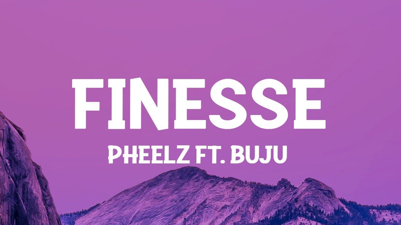 Pheelz   Finesse ft Buju Lyrics