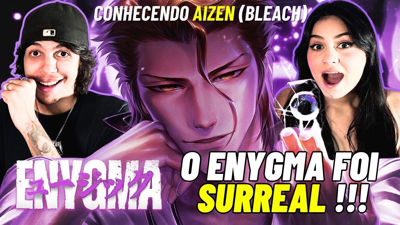 CONHECENDO AIZEN (BLEACH) PELO ENYGMA | Hipnose Perfeita - REACT VT e LELE