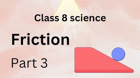class 8 science ncert chapter 12 friction part 3