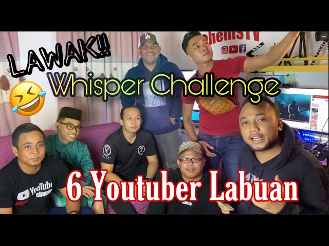 Menghiburkan! Whisper Challenge 6 Youtuber Labuan
