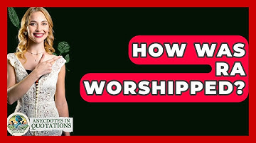 How Was Ra Worshipped? - Anecdotes in Quotation