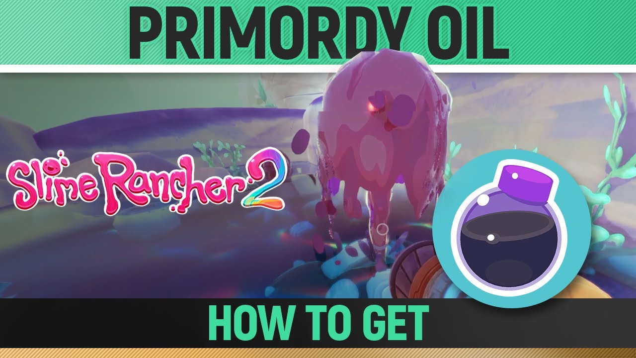 Slime Rancher 2: How to get Primordy Oil