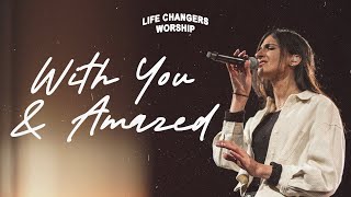 With You + Amazed | Life Changers Worship