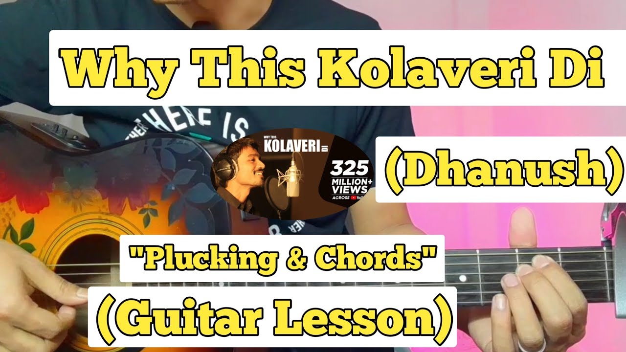 Why This Kolaveri Di Dhanush Guitar Lesson Plucking Chords why-this-kolaveri-di-dhanush-guitar-lesson-plucking-chords