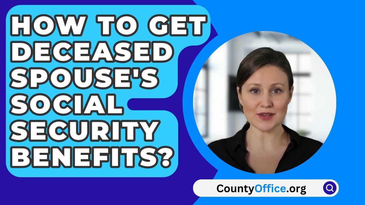 How To Get Deceased Spouse s Social Security Benefits CountyOffice 