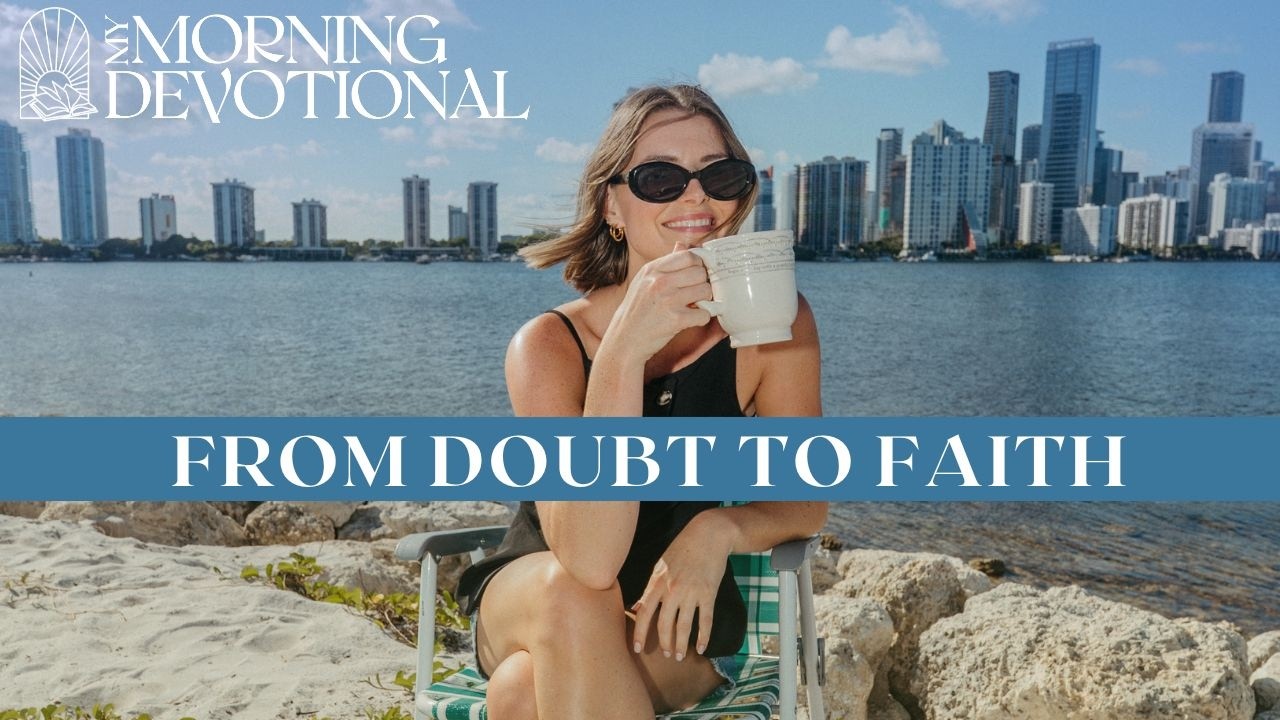 From Doubt To Faith | Daily Devotional 1512 | Morning Prayer Podcast