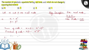 The number of quadratic equations having real roots and which do not change by squaring their ro...