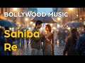 Bollywood Music - Sahiba Re
