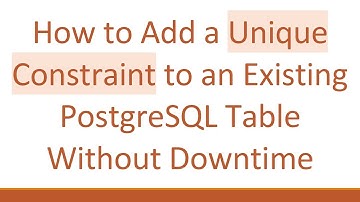 How to Add a Unique Constraint to an Existing PostgreSQL Table Without Downtime