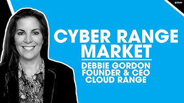 Cyber Range Market: Debbie Gordon, Founder & CEO, Cloud Range