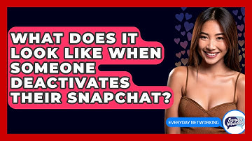 What Does It Look Like When Someone Deactivates Their Snapchat? - Everyday-Networking