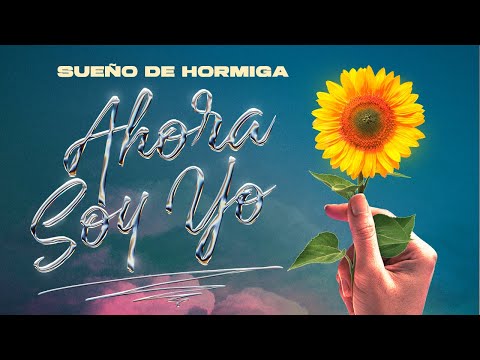 Sueño de Hormiga - Ahora Soy Yo