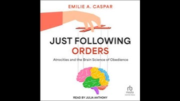 Just Following Orders: Atrocities and the Brain Science of Obedience - Emilie A. Caspar