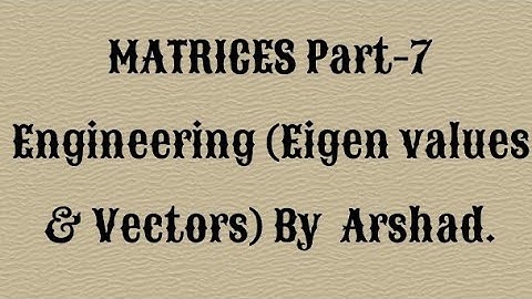 MATRICES Part-7 ; Engineering maths ; eigen values & vectors ; B.E ; B.Tech. English; Arshad sir.