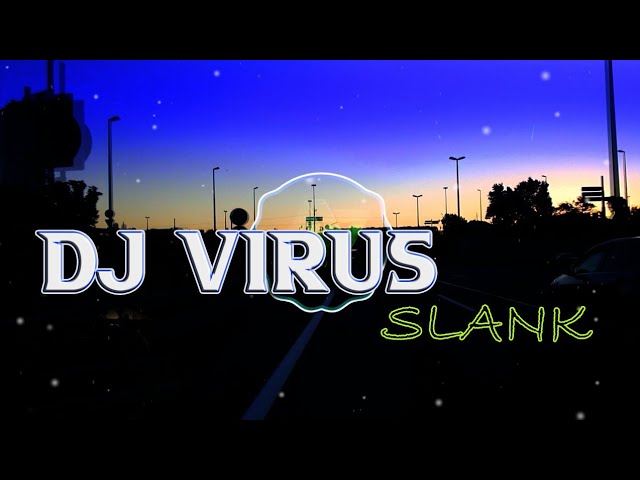 DJ VIRUS - SLANK REMIX GALAU SLOW BASS class=