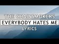 The Chainsmokers - Everybody Hates Me (Lyrics)