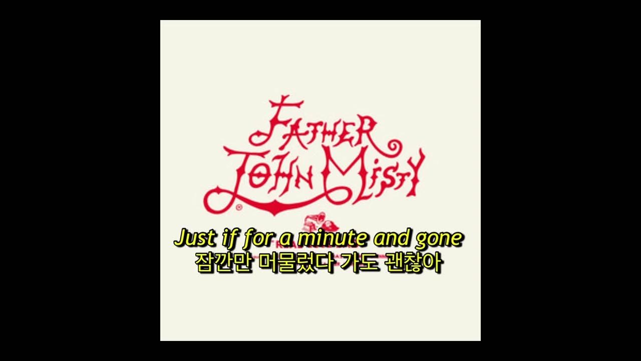 Father John Misty - Real Love Baby (자막, 해석, 번역, ENG / KOR SUB) Father John Misty - Real Love Baby (자막, 해석, 번역, ENG / KOR SUB)