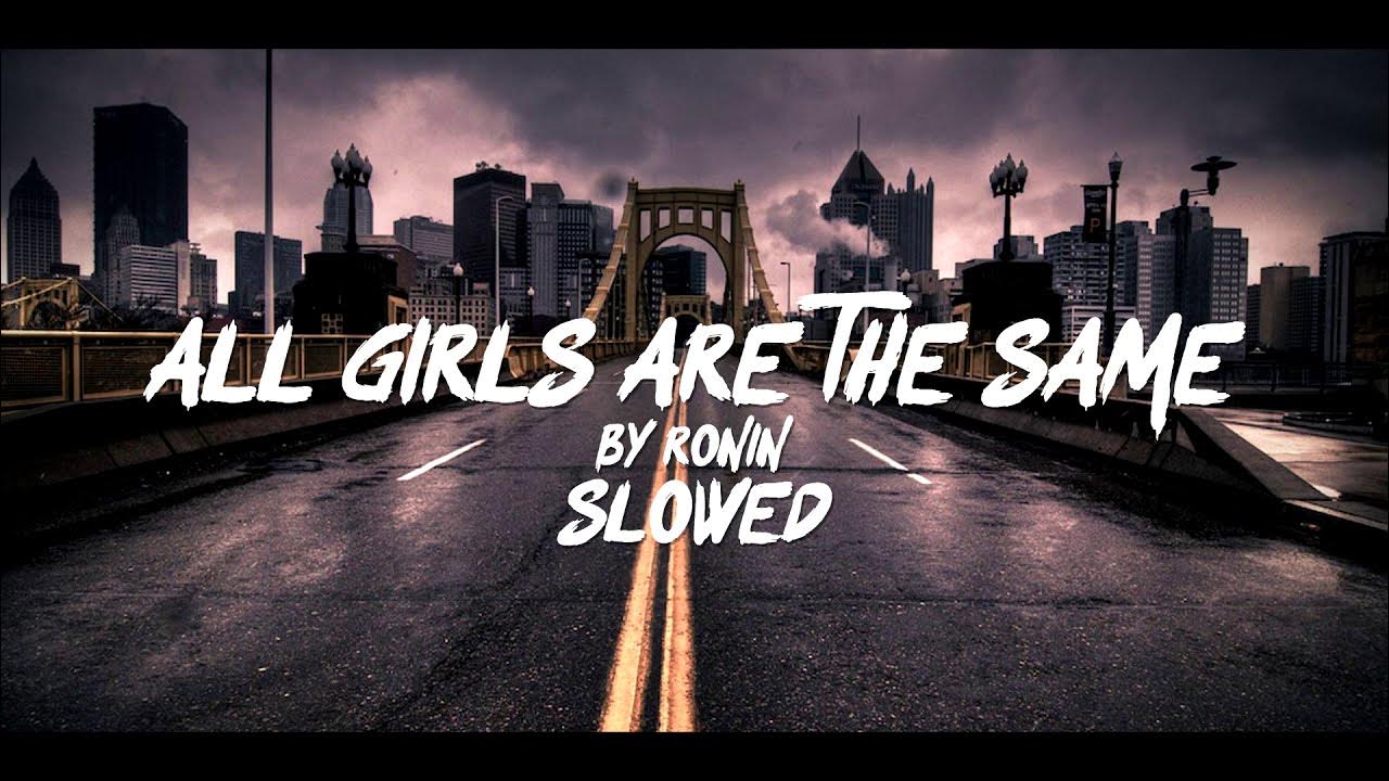 Rønin - all girls are the same. All girls are the same обои. You not the same slowed