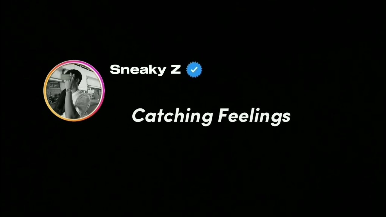 Catching Feelings Sneaky Z YouTube