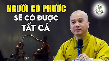 NGƯỜI CÓ PHƯỚC sẽ có tất cả - Thầy Thích Pháp Hòa