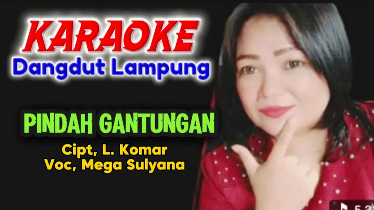 Karaoke. PINDAH GANTUNGAN. Cipt, L. Komar / Voc, Mega Sulyana