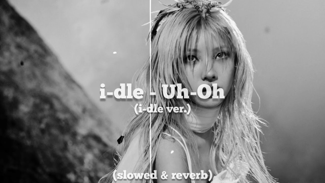 i-dle - Uh-Oh (i-dle ver.) (slowed & reverb)