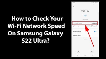 How to Check Your Wi-Fi Network Speed On Samsung Galaxy S22 Ultra?