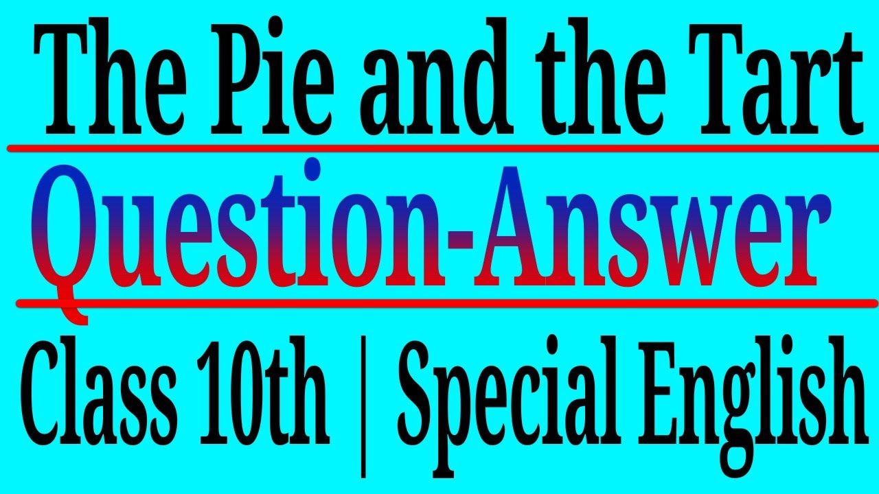 The Pie And The Tart Question Answer Class 10 Question Answer Of The Pie And The Tart Class 10 Youtube