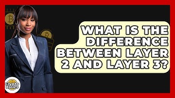 What Is the Difference Between Layer 2 and Layer 3? - CryptoBasics360.com