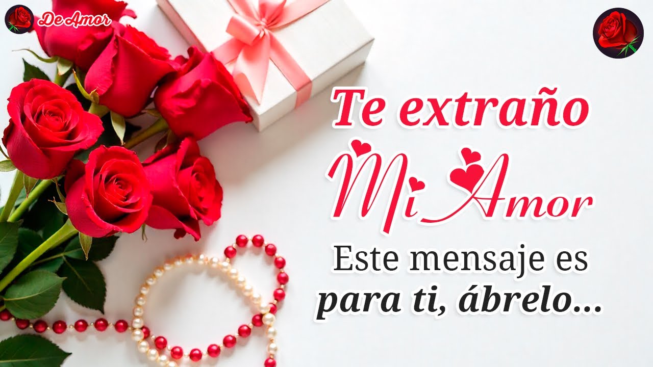 Hola mi amor TE EXTRAÑO mira este MENSAJE DE AMOR bonito es para ti 💖 ...