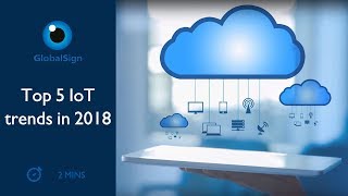 Top 5 IoT trends in 2018